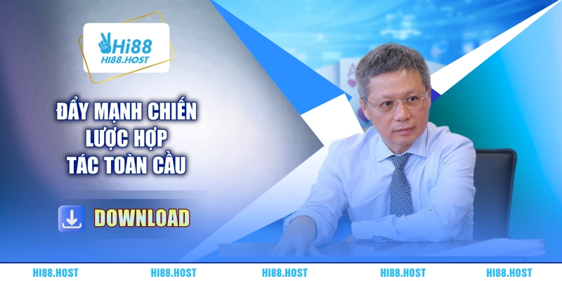 Đẩy mạnh chiến lược hợp tác toàn cầu Đẩy mạnh chiến lược hợp tác toàn cầu