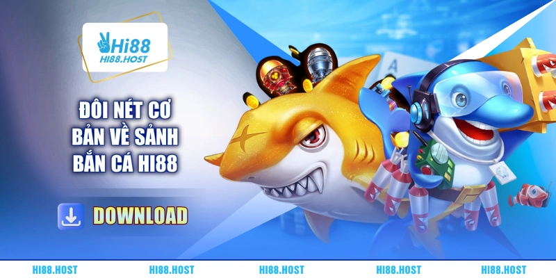 Đôi nét cơ bản về sảnh bắn cá HI88