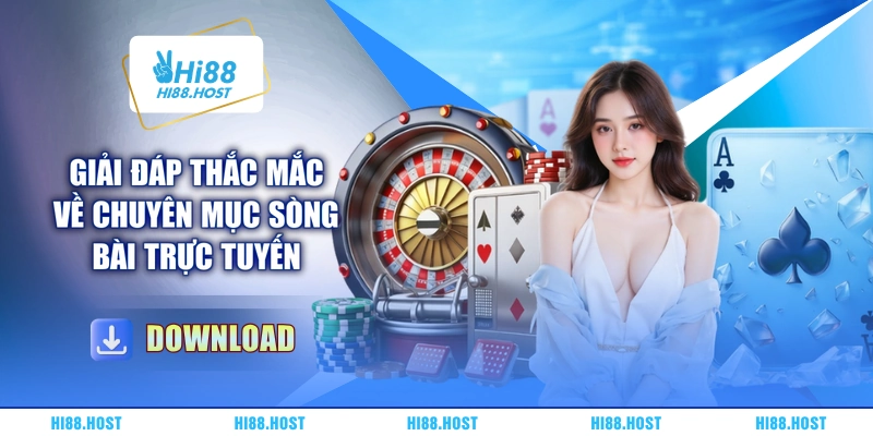 Giải đáp thắc mắc về chuyên mục sòng bài trực tuyến