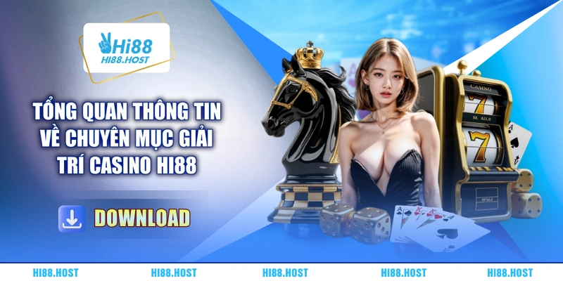 Tổng quan thông tin về chuyên mục giải trí casino HI88