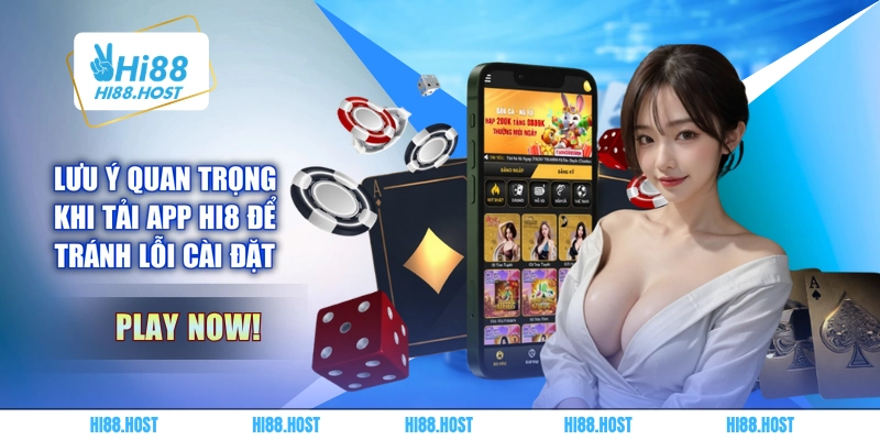Lưu ý quan trọng khi tải app HI8 để tránh lỗi cài đặt 